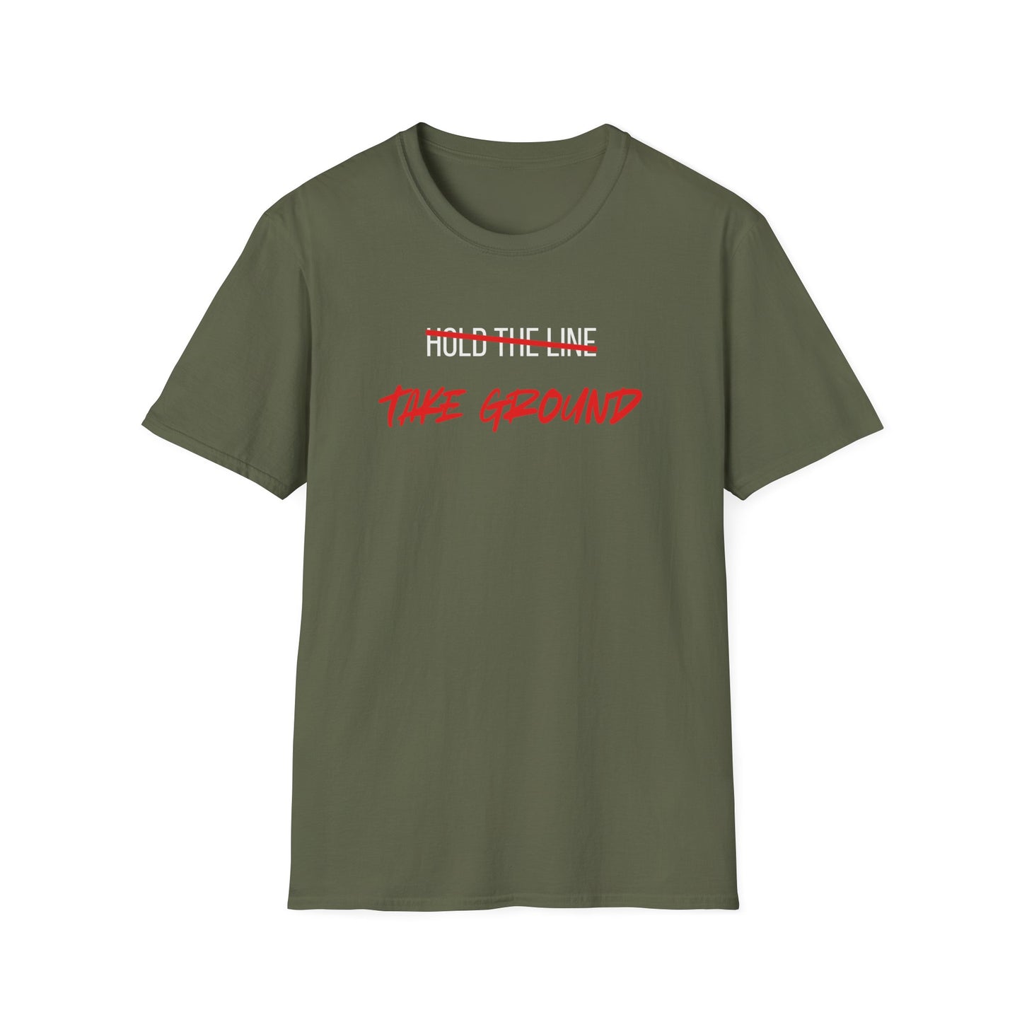 Take Ground NOT Hold The Line T-Shirt