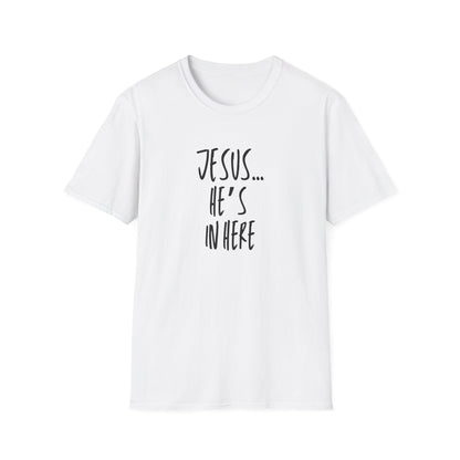 Jesus He's In Here T-Shirt