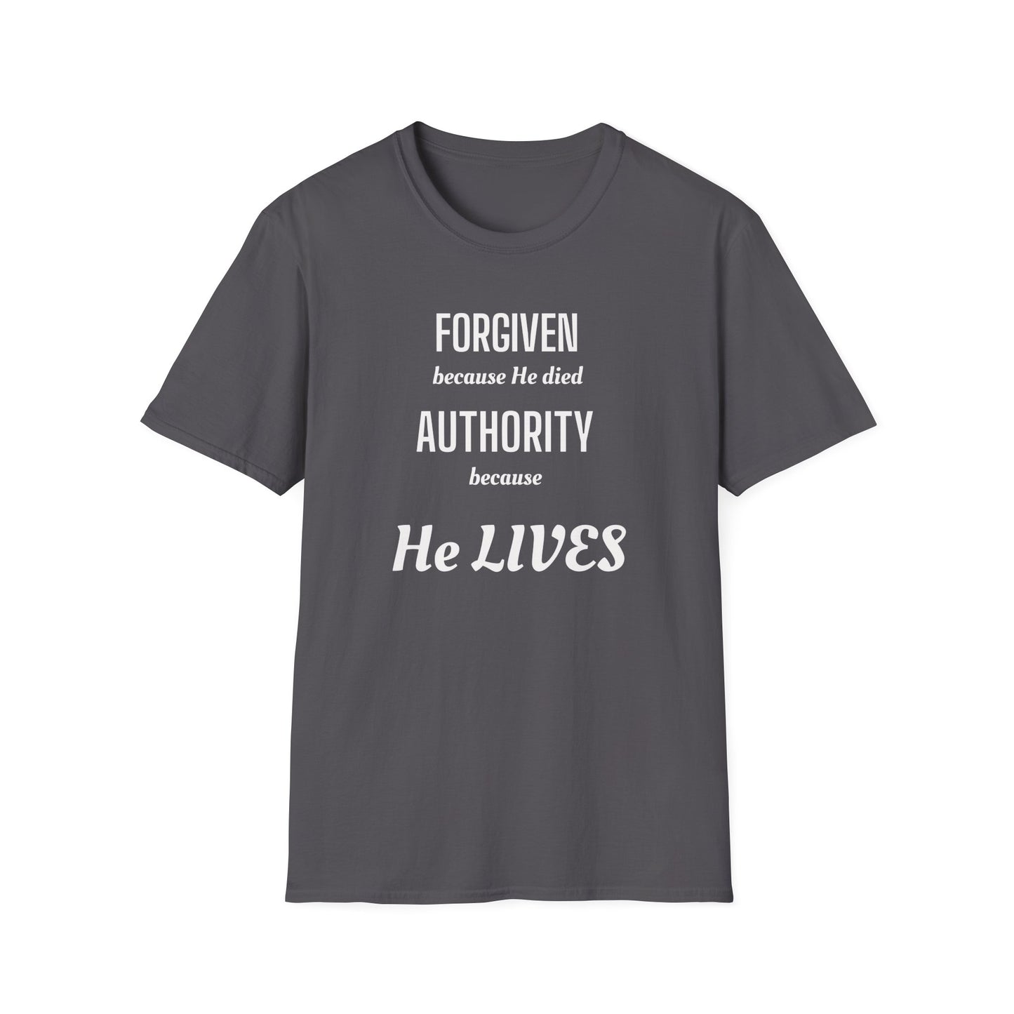 Forgiven Because He Died / Authority Because He Lives T-Shirt