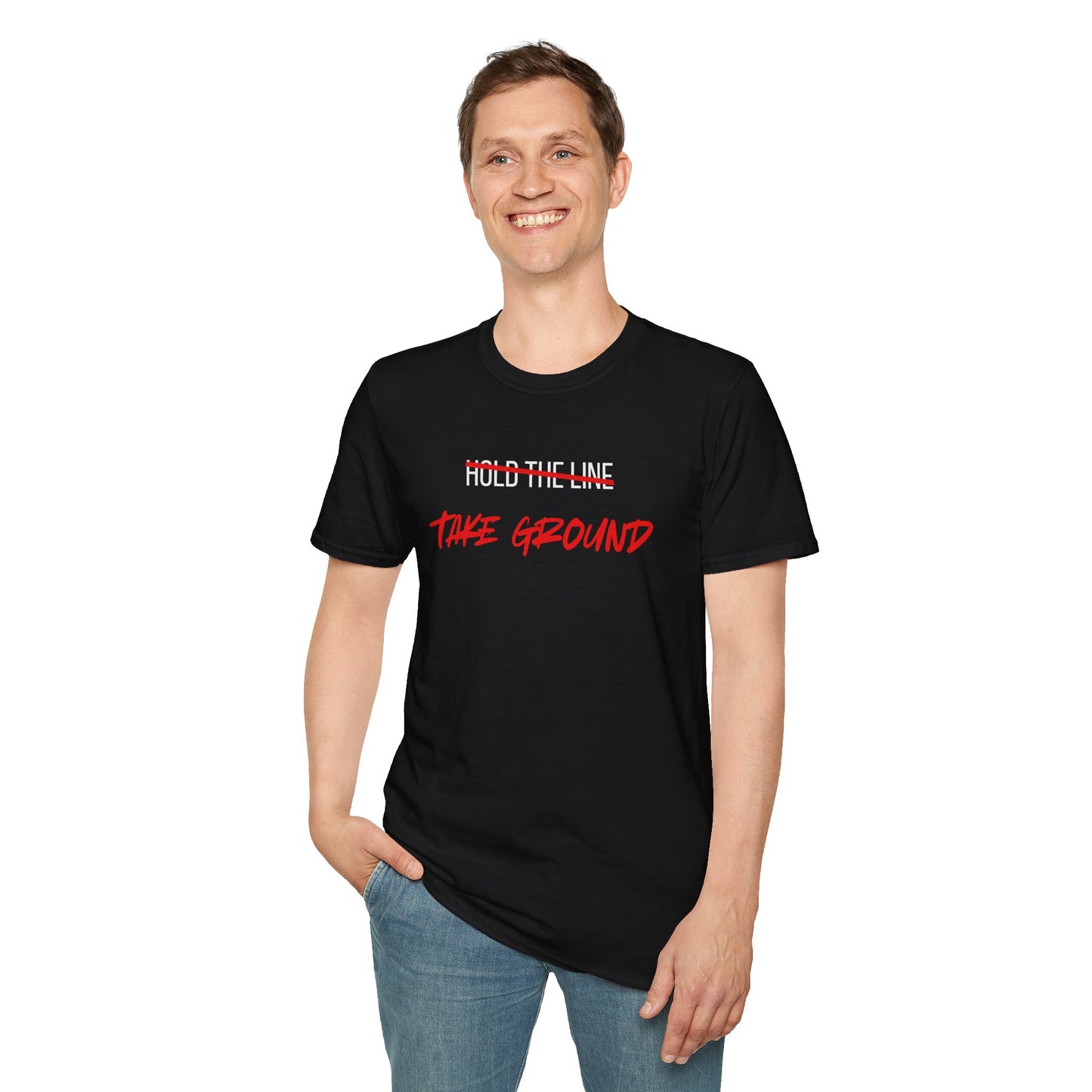 Take Ground NOT Hold The Line T-Shirt
