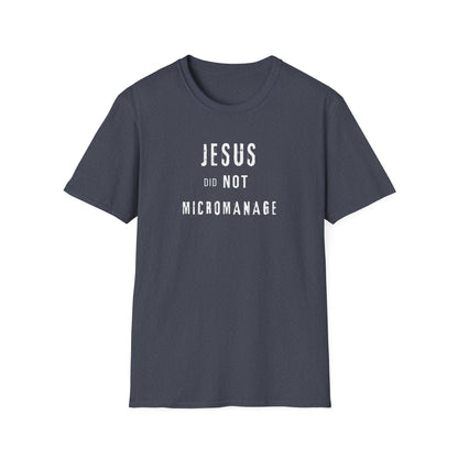 Jesus Did NOT Micromanage (2) T-Shirt