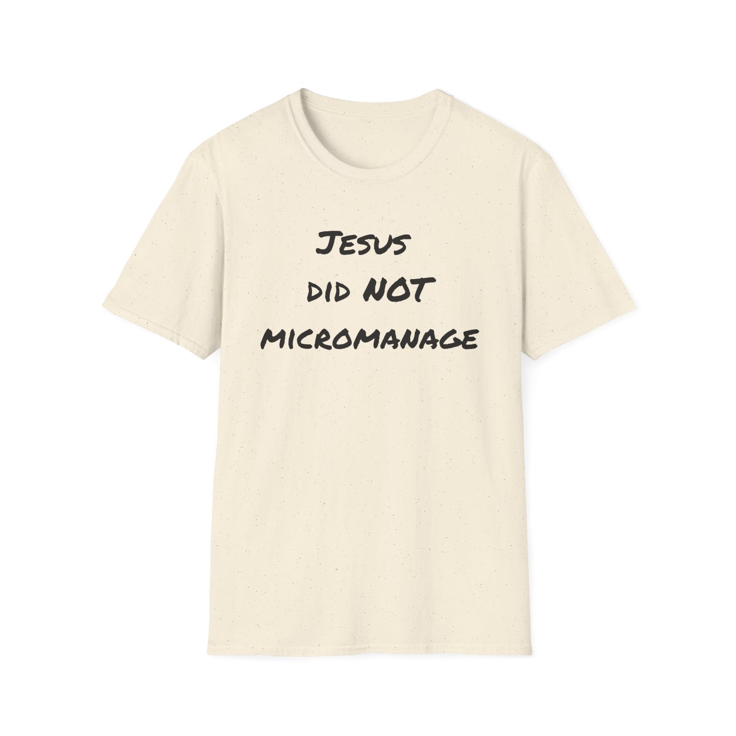 Jesus Did NOT Micromanage T-Shirt