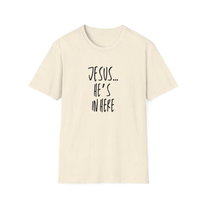 Jesus He's In Here T-Shirt