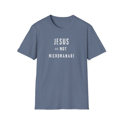 Jesus Did NOT Micromanage (2) T-Shirt