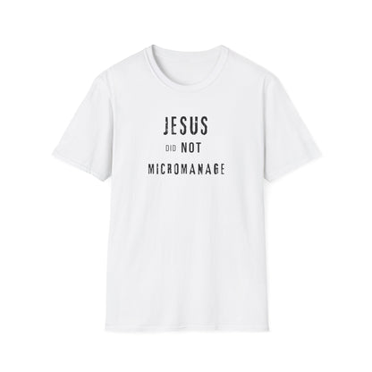 Jesus Did NOT Micromanage (2) T-Shirt
