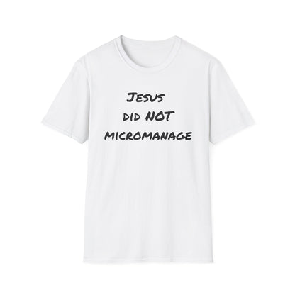 Jesus Did NOT Micromanage T-Shirt
