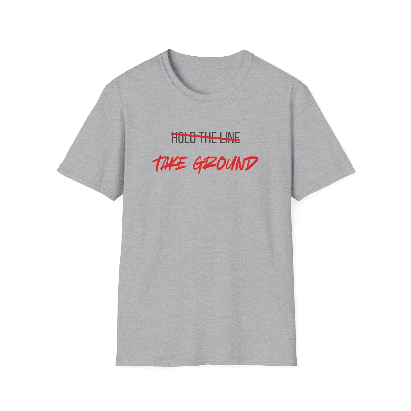 Take Ground NOT Hold The Line T-Shirt