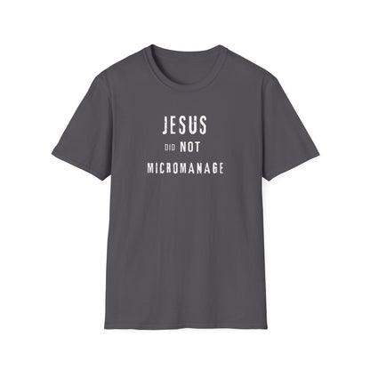 Jesus Did NOT Micromanage (2) T-Shirt