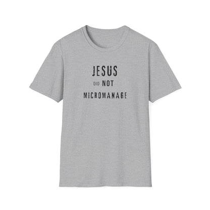 Jesus Did NOT Micromanage (2) T-Shirt