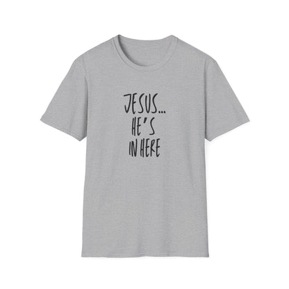 Jesus He's In Here T-Shirt