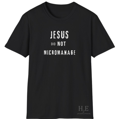 Jesus Did NOT Micromanage (2) T-Shirt