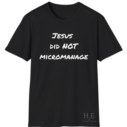 Jesus Did NOT Micromanage T-Shirt