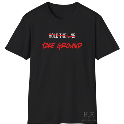 Take Ground NOT Hold The Line T-Shirt
