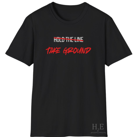 Take Ground NOT Hold The Line T-Shirt