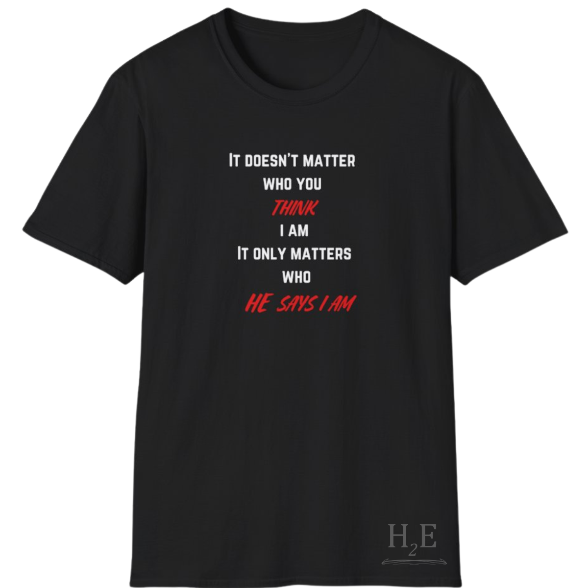 Who HE Says I Am T-Shirt